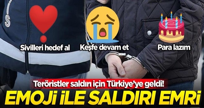 Teröristler saldırı için Türkiye’ye geldi! Emoji ile saldırı emri