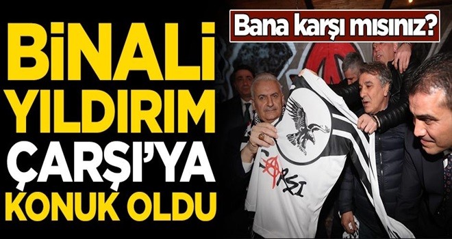 Binali Yıldırım'dan Çarşı açıklaması: Bana karşı mısınız?