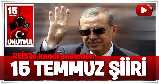 Cumhurbaşkanı Erdoğan'ın sesinden 15 Temmuz şiiri