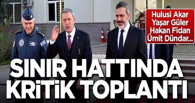 Akar, Fidan ve Güler sınır hattında toplandı!