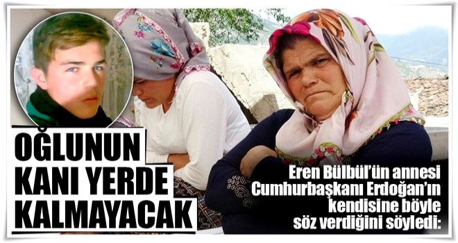 Oğlunun kanı yerde kalmayacak