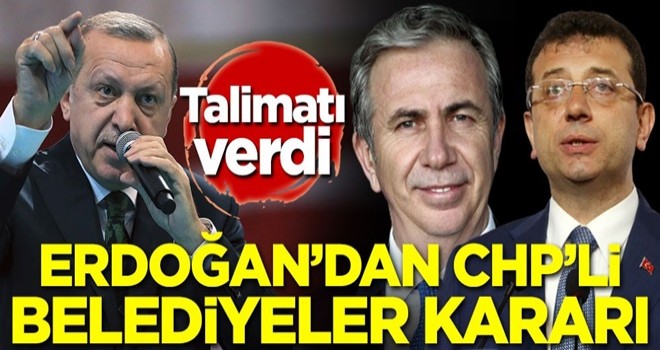 Başkan Erdoğan'dan CHP'li belediyeler kararı! Talimatı verdi