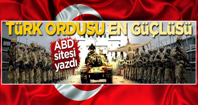 ABD sitesi yazdı! Türk Ordusu bölgenin en güçlüsü...