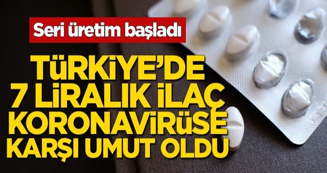 Türkiye’de 7 liralık ilaç koronavirüse umut oldu! Seri üretim başladı