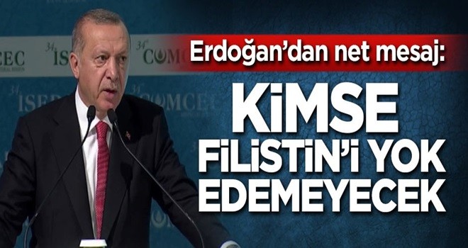 Başkan Erdoğan ; Kimse Filistin'i yok edemeyecektir.