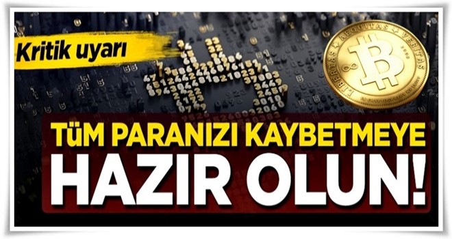 'Tüm paranızı kaybetmeye hazır olun'