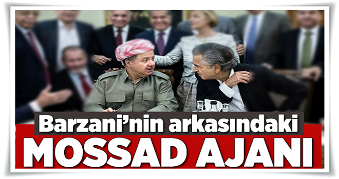 Barzani'nin arkasındaki MOSSAD ajanı .