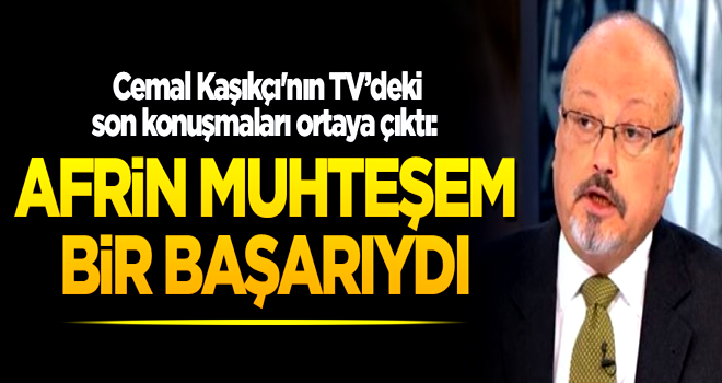 Cemal Kaşıkçı'nın TV'deki son konuşmaları ortaya çıktı: Afrin muhteşem bir başarıydı