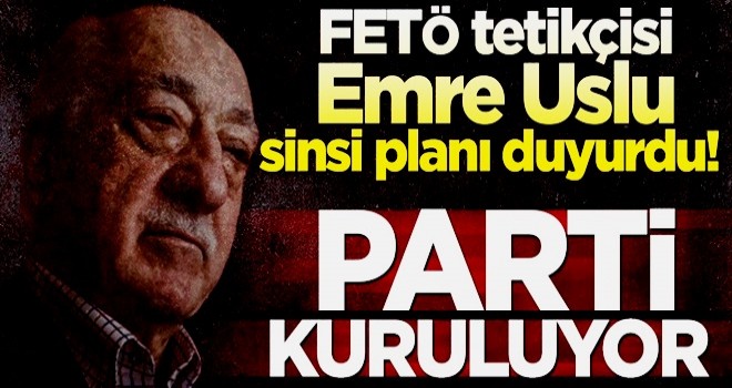 FETÖ tetikçisi Emre Uslu sinsi planı duyurdu! Parti kuruluyor