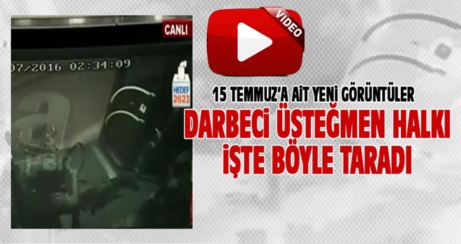 15 Temmuz gecesine ait yeni görüntüler çıktı