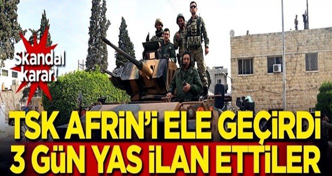 Skandal karar! TSK Afrin'i ele geçirince yas ilan ettiler