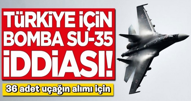 Türkiye için bomba SU-35 iddiası!