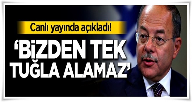 Canlı yayında açıkladı! 'Bizden tek tuğla alamaz'