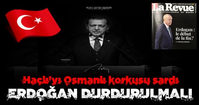 Haçlı'yı Osmanlı korkusu sardı: Erdoğan durdurulmalı