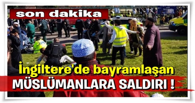 İngiltere'de bayramlaşan Müslümanlara araçlı saldırı !