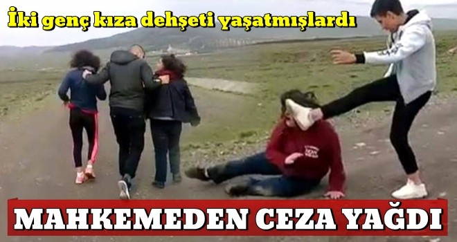 İki genç kıza dehşeti yaşatmışlardı! Mahkeme kararını verdi