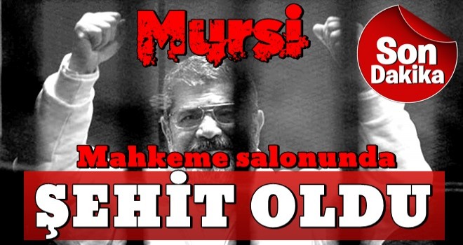 Mısır'ın eski Devlet Başkanı Muhammed Mursi ŞEHİT oldu...