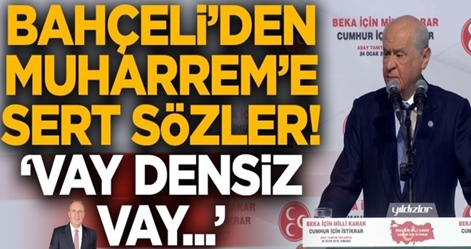 Bahçeli'den Muharrem İnce'ye sert sözler! "Vay densiz vay..."