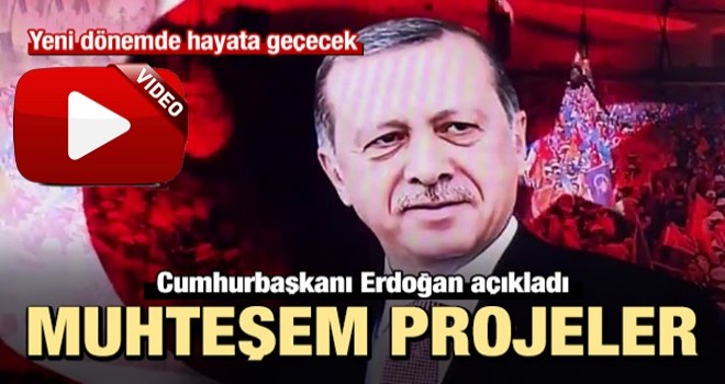 Cumhurbaşkanı Erdoğan muhteşem projeleri açıkladı