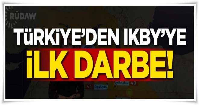 Türkiye'den IKBY'ye ilk darbe!