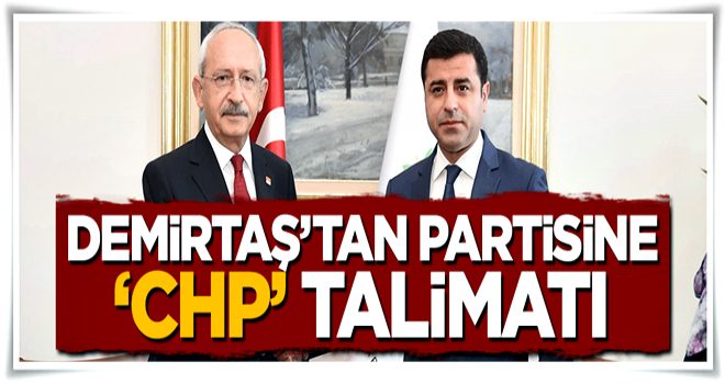 Selahattin Demirtaş'tan partisine 'CHP' talimatı