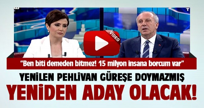 Muharrem İnce: Yeniden aday olacağım