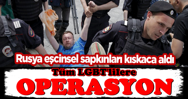 Rusya eşcinsel sapkınlığı kıskaca aldı! LGBT'ye karşı tüm güvenlik güçleri teyakkuzda