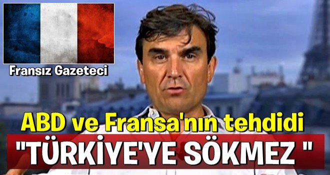 Fransız gazeteci Malbrunot: Fransa ve ABD'nin tehdidi Türkiye'ye sökmez