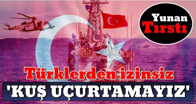 "TÜRKİYE'DEN İZİNSİZ KUŞ UÇURAMAYIZ"