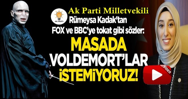 Rümeysa Kadak'tan FOX ve BBC'ye tokat gibi sözler: Masada Voldemort'lar istemiyoruz