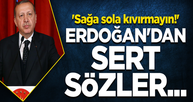 Cumhurbaşkanı Erdoğan'dan sert sözler... 'Sağa sola kıvırmayın!'