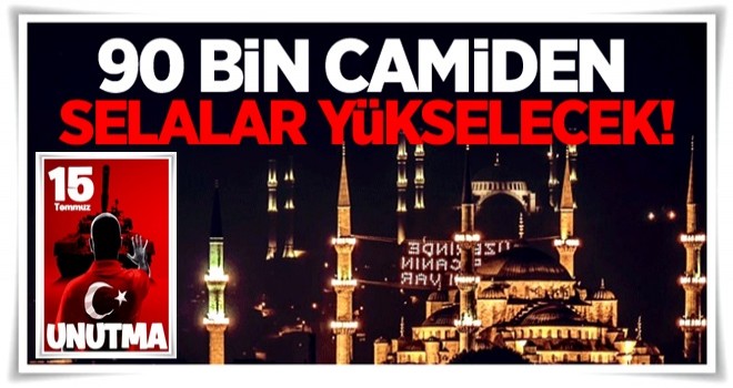 90 bin camiden selalar yükselecek!