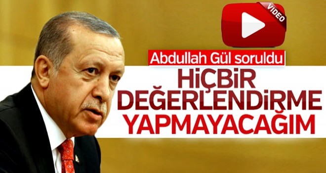 Cumhurbaşkanı Erdoğan'a Abdullah Gül soruldu