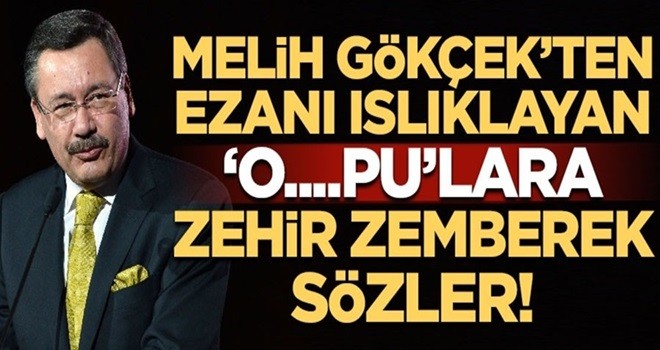 Melih Gökçek'ten ezanı ıslıklayan kadınlara zehir zemberek sözler!