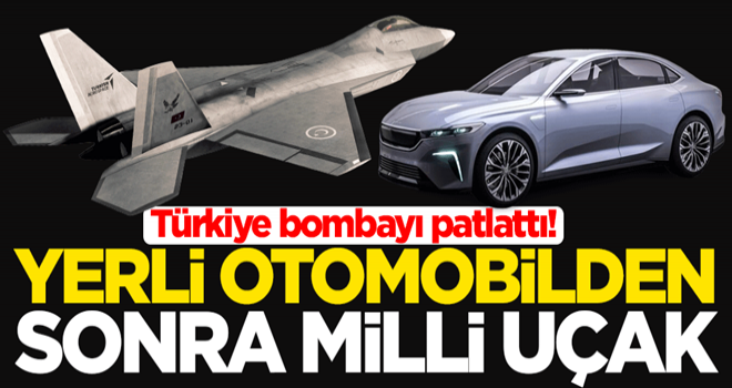 Türkiye bombayı patlattı! Yerli otomobilden sonra milli uçak geliyor