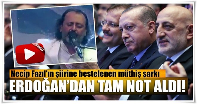 Necip Fazıl'ın şiirine bestelenen şarkı Erdoğan'dan tam puan aldı