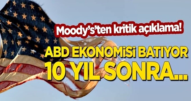 Moody's'ten çarpıcı yorum: ABD ekonomisi batıyor, 10 yıl sonra...