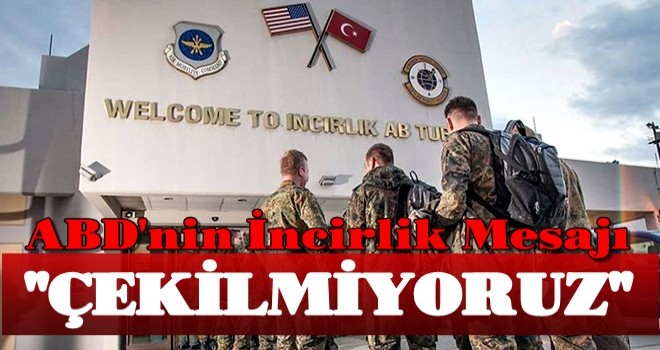 abd ; ''İNCİRLİK ÜSSÜNÜ TERK ETMİYORUZ''