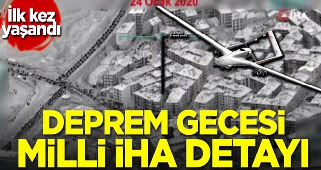 İlk kez yaşandı! Deprem gecesi milli İHA detayı