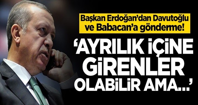 Başkan Erdoğan’dan Davutoğlu ve Babacan’a gönderme! ‘Ayrılık içine girenler olabilir ama…’