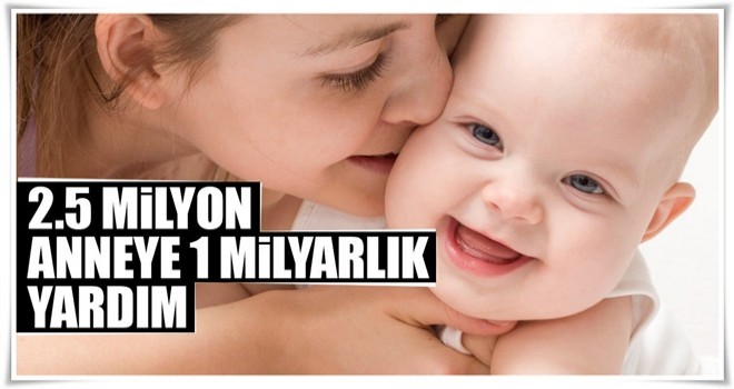 2.5 milyon anneye 1 milyarlık yardım