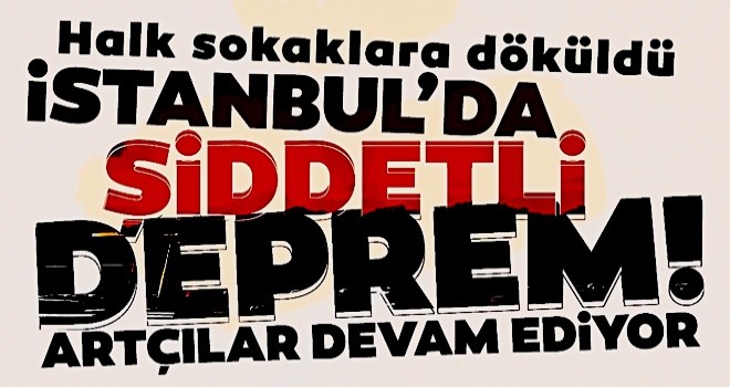 Son dakika: İstanbul'da şiddetli deprem! İstanbul'un her yerinde hissedildi...