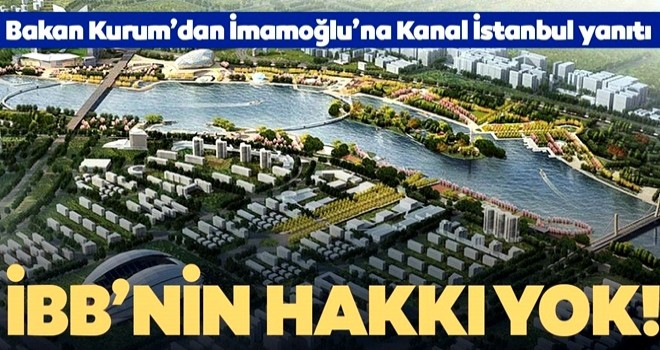 Bakan Kurum'dan flaş Kanal İstanbul mesajı