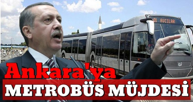 Başkan Erdoğan: Ankara'yı bizim metrobüsle tanıştırmamız lazım