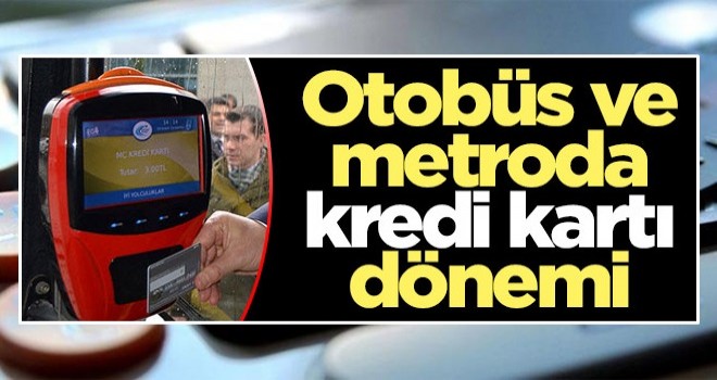 Otobüs ve metroda kredi kartı dönemi