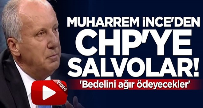 Muharrem İnce, CHP'yi yerden yere vurdu!