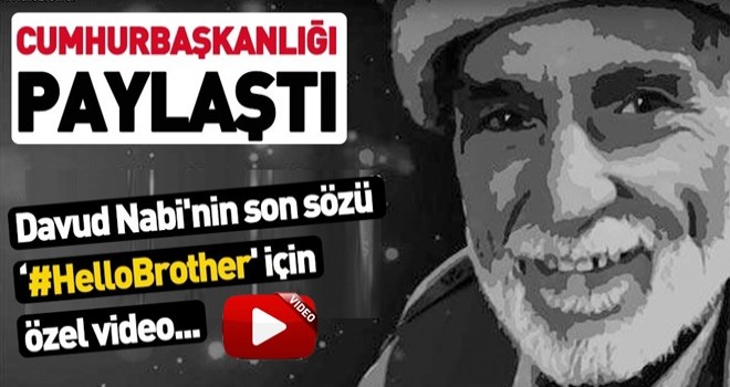 Cumhurbaşkanlığı İletişim Başkanı Fahrettin Altun paylaştı: Davud Nabi'nin son sözü '#HelloBrother' için özel video .