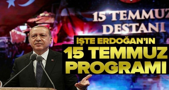 Başkan Recep Tayyip Erdoğan'ın 15 Temmuz programı netleşti .