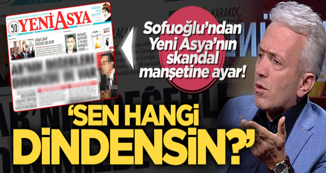 Yeni Asya'nın 'Haçlı güzellemesine' Sofuoğlu'ndan ayar!