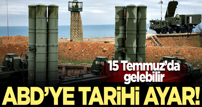 ABD'ye tarihi mesaj! S-400'ler 15 Temmuz'da Türkiye'ye getirilebilir